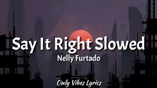 Nelly Furtado - Say It Right Slowed [Tiktok Song] (Lyrics) 