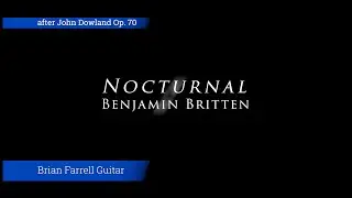 Nocturnal - Benjamin Britten - Brian Farrell Guitar