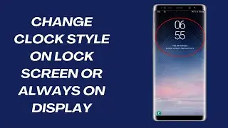 How to change clock style for Lock screen or Always on Display in Samsung (2024)