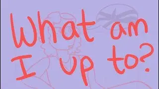 What am I up to? (speedpaint/animatic)