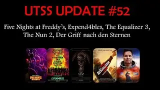 UTSS UPDATE #52 - Five Nights at Freddy's, Expend4bles, The Equalizer 3, The Nun 2