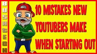 10 MISTAKES NEW YOUTUBERS MAKE