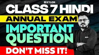 Class 7 Hindi - Annual Exam Important Question - Annual Exam 2025 | Xylem Class 7