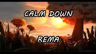 Rema- Calm Down lyrics (Official Lyric Video)