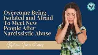 Being Isolated And Afraid To Meet New People After Narcissistic Abuse