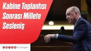 Kabine Toplantısı Sonrası Millete Sesleniş