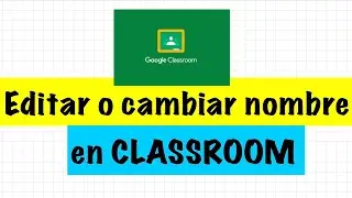 Cómo cambiarle  nombre en Classroom o editar nombre en Classroom de los alumnos.  Educación híbrida