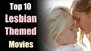 Top 10 Lesbian Themed Movies | Lesbian Movies | Romance Movies