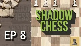 Let's play chess - ShadowChess - Ep 8