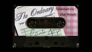 The Ordinary - Summer in the Weeds (lost tapes #1)