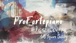 #17 ProFortepiano  BöSENDORFER Arts Square Gallery