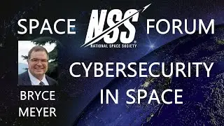 National Space Society Space Forum - Cybersecurity in Space: Now and in the Future