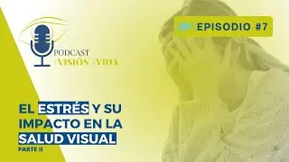 STRESS and its impact on VISUAL HEALTH Part II l Podcast +Visón +Vida Episode #7