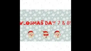 Vlogmas Day 6 & 7!