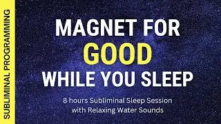 BECOME A MAGNET FOR EVERYTHING GOOD - 8 Hrs Subliminal Affirmations for Health, Wealth and Happiness