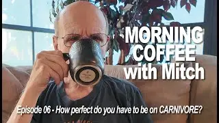 MORNING COFFEE with Mitch 8-28-24 - E06 How perfect do you have to be on CARNIVORE?