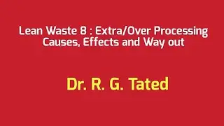 Lean Waste 8 : Extra/Over Processing Causes, Effects and Wayouts