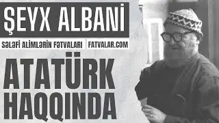 Şeyx Albani - Atatürk haqqında l fatvalar.com