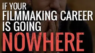Filmmaking Motivation: If Your Filmmaking Career is Going Nowhere - WATCH THIS | by Alex Ferrari