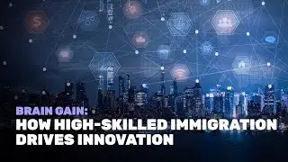 Brain Gain: How High-Skilled Immigration Drives Innovation