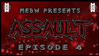 MEBW Assault Episode #4 - [8/7/17]
