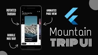 Flutter UI Design | Flutter Animated Page View, Rotated TabBar, Google Nav bar | Mountain Trip UI.