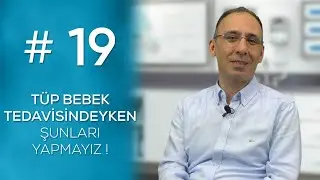 TÜP BEBEK TEDAVİSİNDEYKEN ŞUNLARI YAPMAYIZ #19