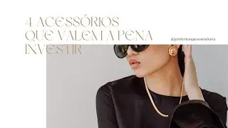 4 ACESSÓRIOS QUE VALEM A PENA INVESTIR! 😍✨