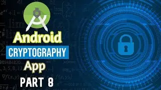Cryptography Android App Part 8 | Encryption and Decryption Algorithms in Java | Semester Project