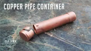 How to Make Mini Containers From Brazed Copper Pipe |  Old Town Fabrication And Design