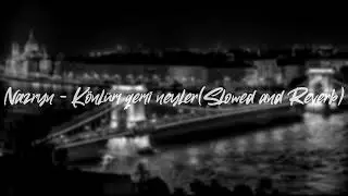 Nazryn - Könlüm qəmi neylər(Slowed and Reverb)