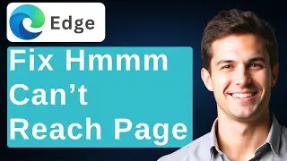How To Fix Hmmm… Can't Reach This Page Microsoft Edge Error? [2025 Guide]