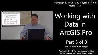 Working with Data in ArcGIS Pro (Part 3 of 8): File Geodatabase concepts - GIS Master Class 