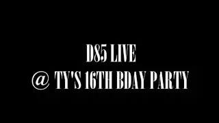 D85 live @ TY'S 16 BDAY PARTY