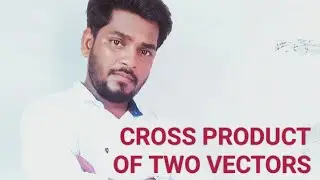 VECTOR ALGEBRA 6 CROSS PRODUCT OF TWO VECTORS.