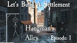 Let's Build A Settlement: Hangman's Alley episode 1