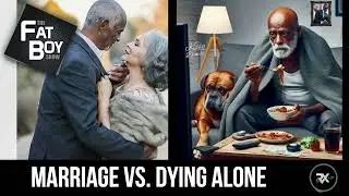 THE FATBOY SHOW: Getting Married Vs. Dying Alone - Which Is Worse?