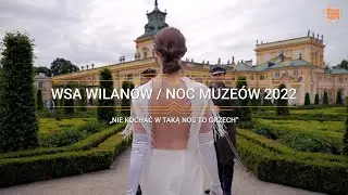 NOC MUZEÓW 2022 „Nie kochać w taką noc to grzech” / Wilanów