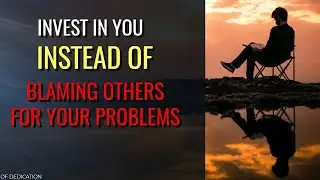 [ Invest In You Instead of Blaming Others for Your Problems ] Best Motivational Video