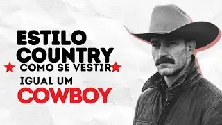 COUNTRY STYLE: HOW TO DRESS LIKE A COWBOY