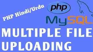 PHP Multiple File Uploading- using PHP and MySQL.