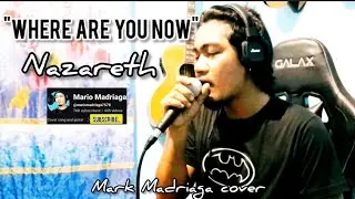 "WHERE ARE YOU NOW" - NAZARETH - MARK MADRIAGA COVER