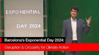 Barcelona’s Exponential Day 2024: Disruption & Circularity for Climate Action