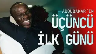 Aboubakar'ın Üçüncü İlk Günü  🎥