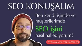 SEO Konuşalım. Kendim ve Müşterilerim için SEO'yu Nasıl Yapıyorum?
