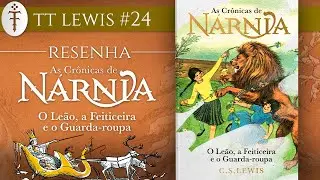 Resenha "Nárnia: O Leão, a Feiticeira e o Guarda-roupa" (C.S. Lewis) | TT Lewis 24