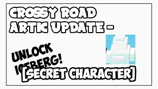 Crossy Road Artic Update - UNLOCK ICEBERG! [Secret Character]