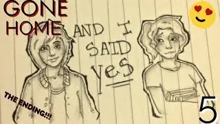 GONE HOME THE ENDING: I SAID YES!!!👀