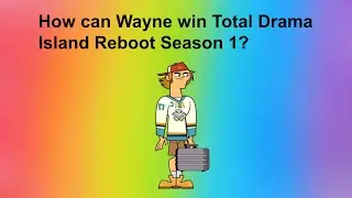 How can Wayne win Total Drama Island Reboot Season 1?