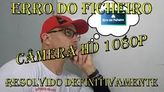 FILE ERROR - HD1080P CAMERA - RESOLVED
